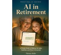 AI in Retirement: A Simple Guide to Making Life Safer, Healthier, and More Connected