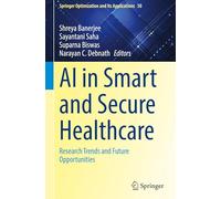 AI in Smart and Secure Healthcare: Research Trends and Future Opportunities: 243 (Springer Optimization and Its Applications, 243)