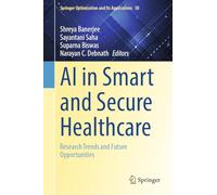 AI in Smart and Secure Healthcare: Research Trends and Future Opportunities: 50 (Springer Optimization and Its Applications, 50)