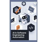 AI in Software Engineering Automation: Code completion, testing automation, and documentation generation with LLMs