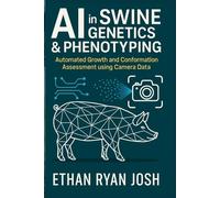 AI in Swine Genetics & Phenotyping: Automated Growth and Conformation Assessment using Camera Data (THE ESSENTIAL ANIMAL KEEPER SERIES)