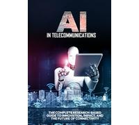 AI in Telecommunications: The Complete Research-Based Guide to Innovation, Impact, and the Future of Connectivity