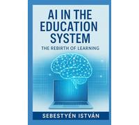 AI in the Education System: The Rebirth of Learning