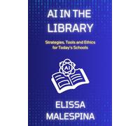 AI in the Library: Strategies, Tools and Ethics for Today's Schools