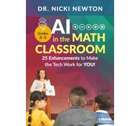 AI in the Math Classroom, Grades 3-5: 25 Enhancements to Make the Tech Work for You!