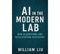 AI in the Modern Lab: How Algorithms Are Accelerating Discovery (The AI + Science Power Trilogy)