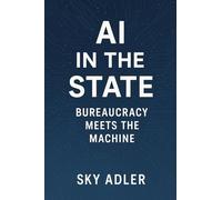 AI in the State: Bureaucracy Meets the Machine