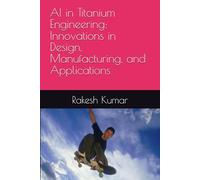 AI in Titanium Engineering: Innovations in Design, Manufacturing, and Applications