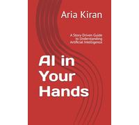AI in Your Hands: A Story-Driven Guide to Understanding Artificial Intelligence