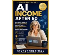 AI Income After 50: A Practical Guide to Earning Consistently Using AI Tools -- Your Life Experience Is Your Asset, No Tech Skills Required