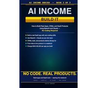 AI Income: Build It: How to Build Real Apps, CRMs, and SaaS Products Using Base44 and Claude - No Coding Required (AI Income Series)