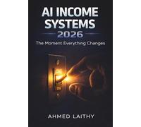 AI Income Systems 2026: Build Scalable AI Systems That Generate Daily Income (From First $1K to Consistent Revenue): From First $1K to Scalable AI ... Pay You Daily (AI Money Blueprint Series)