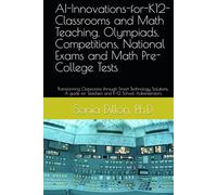 AI-Innovations-for-K12-Classrooms and Math Teaching, Olympiads, Competitions, National Exams and Math Pre-College Tests: Transforming Classrooms ... for Teachers and K-12 School Administrators