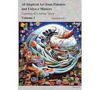 AI-Inspired Art from Painters and Ukiyo-e Masters, Volume 1: Exploring AI’s Artistic Talent