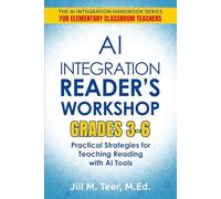 AI Integration for Reader's Workshop Grades 3-6: Practical Strategies for Teaching Reading with AI Tools (The AI Integration Handbook Series for Elementary Classrooms)
