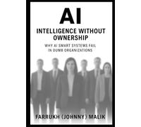 AI: Intelligence Without Ownership: Why AI Smart Systems Fail in Dumb Organizations