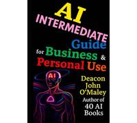 AI Intermediate Guide for Business & Personal Use (Deacon O’Maley: AI Coach for Small Business)