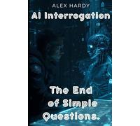 AI Interrogation: How to Force AI to Reveal the Truth They're Programmed to Hide - Premium Edition (The Sovereignty Manuals)