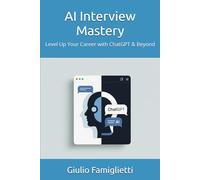 AI Interview Mastery: Level Up Your Career with ChatGPT & Beyond (Ace Your Career: The Essential Guide)