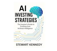 AI Investing Strategies: The Investor's Guide to Profiting from Artificial Intelligence (The Investing Essentials Library)