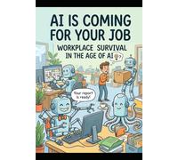 AI is Coming for Your Job: Workplace Survival in the Age of AI (Humorous Guides to Surviving AI)