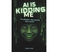AI IS KIDDING ME - Du glaubst, das betrifft dich nicht?: Wer programmiert hier eigentlich wen?