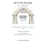 AI Is Not Enough: A Practical Guide for AI + Decision Intelligence (DI)