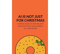AI Is Not Just for Christmas: A simple guide to staying safe using artificial intelligence all year round