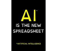 AI IS THE NEW SPREADSHEET (ARTIFICIAL INTELLIGENCE): Geek Notebook, 6x9", College Ruled