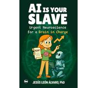 AI is your Slave: Urgent Neuroscience for a Brain in Charge
