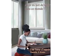 Ai-je eu tort de venir dans ce monde ?: Une lueur d'espoir: 4