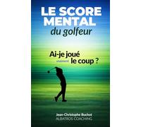 Ai-je joué le coup ?: Le score mental du golfeur