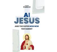 AI JESUS and the Super New New Testament