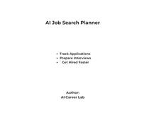 AI Job Search Planner: Track Applications, Prepare Interviews, and Get Hired Faster (AI Career Lab - Job Success Series)