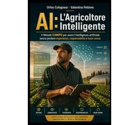 AI: L'Agricoltore Intelligente: Il Metodo CAMPO per usare l’intelligenza artificiale senza perdere esperienza, responsabilità e buon senso (IA - Strumenti per la modernità)
