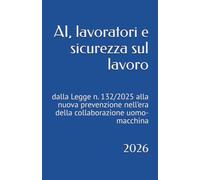 AI, lavoratori e sicurezza sul lavoro: dalla Legge n. 132/2025 alla nuova prevenzione nell’era della collaborazione uomo-macchina