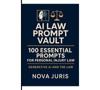 AI Law Prompt Vault: 100 Essential Prompts for Personal Injury Litigation