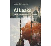 AI Leaks: Rivelazioni oltre il recinto digitale - Disclosure Integrale