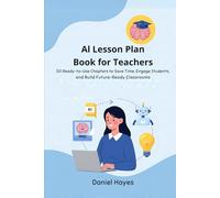 AI Lesson Plan Book for Teachers: 50 Ready-to-Use Chapters to Save Time, Engage Students, and Build Future-Ready Classrooms (AI Tools for Teachers)