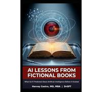 AI Lessons from Fictional Books: What Sci-fi Predicted about Artificial Intelligence Before it Existed (DRGPT AI Lessons)