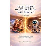 AI: Let Me Tell You What I’ll Do With Humans - Don’t Panic: Stories from a Future Where Families and AI Grow Together
