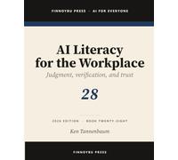 AI Literacy for the Workplace: Judgment, Verification, and Knowing When Not to Trust the Model: 28 (AI for Everyone)