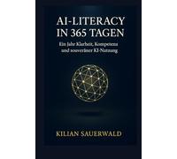 AI-Literacy in 365 Tagen: Ein Jahr Klarheit, Kompetenz und souveräner KI-Nutzung