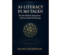 AI-Literacy in 365 Tagen: Ein Jahr Klarheit, Kompetenz und souveräner KI-Nutzung