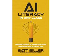 AI Literacy in Any Class: Preparing Students to Thrive in an AI Future in Any Grade Level or Content Area