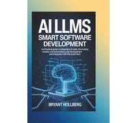 AI LLMs Smart Software Development: A Practical Guide to Integrating AI Tools, Fine-Tuning Models, and Automating Code Development and Integration with Microsoft Visio