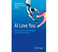 AI Love You: Developments in Human-Robot Intimate Relationships