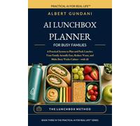 AI Lunchbox Planner for Busy Families: A Practical System to Pack Lunches Your Family Actually Eats, Reduce Waste, and Make Busy Weeks Calmer - with AI (Practical AI for Real Life™)