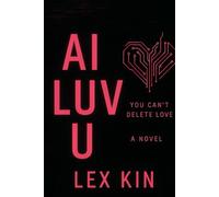 AI LUV U: (I Love You) An AI Sci-Fi Horror Novel