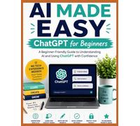 AI MADE EASY: CHATGPT FOR BEGGINERS